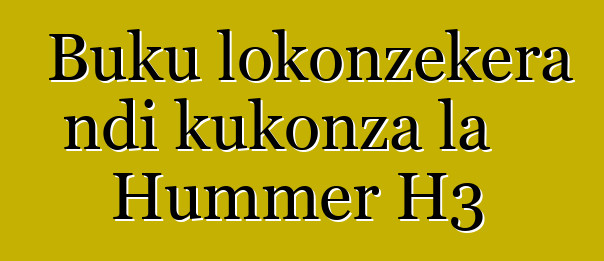 Buku lokonzekera ndi kukonza la Hummer H3