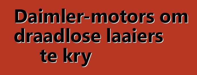 Daimler-motors om draadlose laaiers te kry