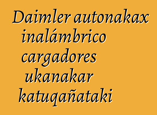 Daimler autonakax inalámbrico cargadores ukanakar katuqañataki