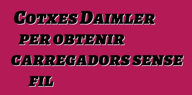 Cotxes Daimler per obtenir carregadors sense fil