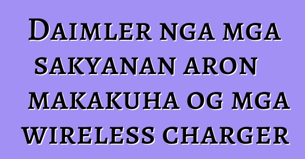 Daimler nga mga sakyanan aron makakuha og mga wireless charger