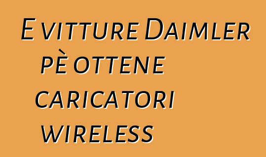 E vitture Daimler pè ottene caricatori wireless