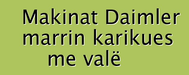 Makinat Daimler marrin karikues me valë