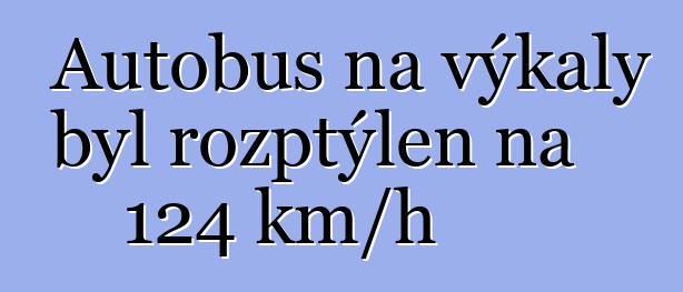 Autobus na výkaly byl rozptýlen na 124 km/h