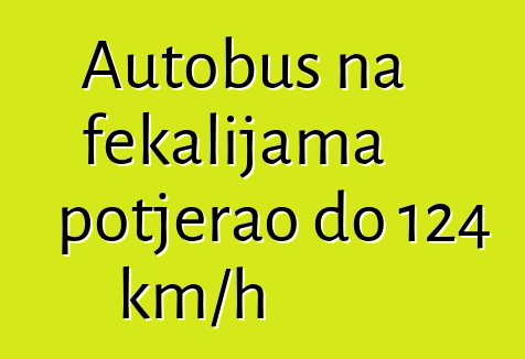 Autobus na fekalijama potjerao do 124 km/h