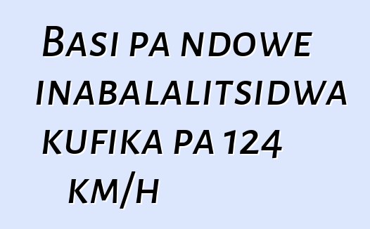 Basi pa ndowe inabalalitsidwa kufika pa 124 km/h