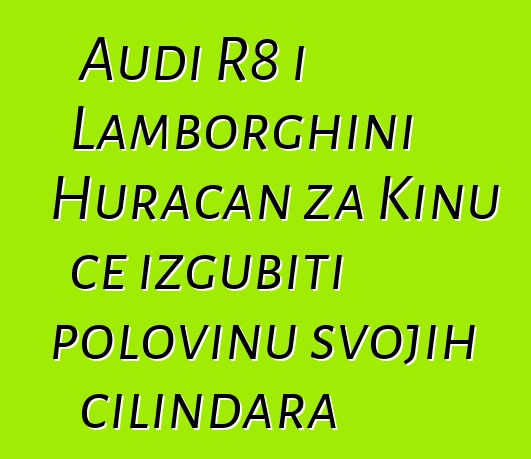 Audi R8 i Lamborghini Huracan za Kinu će izgubiti polovinu svojih cilindara