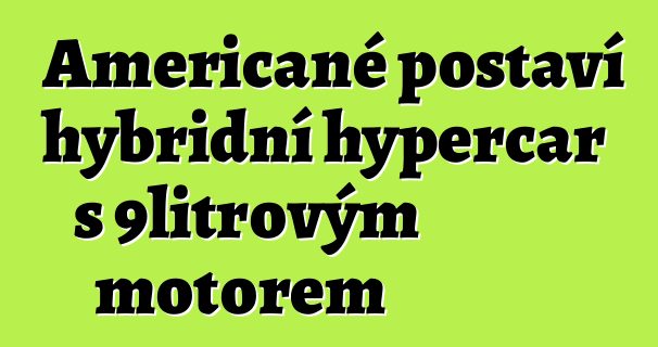 Američané postaví hybridní hypercar s 9litrovým motorem