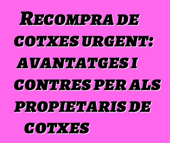 Recompra de cotxes urgent: avantatges i contres per als propietaris de cotxes