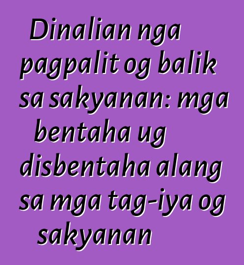 Dinalian nga pagpalit og balik sa sakyanan: mga bentaha ug disbentaha alang sa mga tag-iya og sakyanan