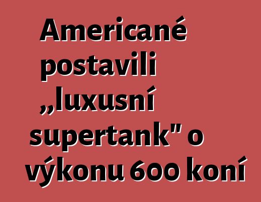 Američané postavili „luxusní supertank“ o výkonu 600 koní