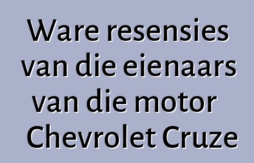 Ware resensies van die eienaars van die motor Chevrolet Cruze