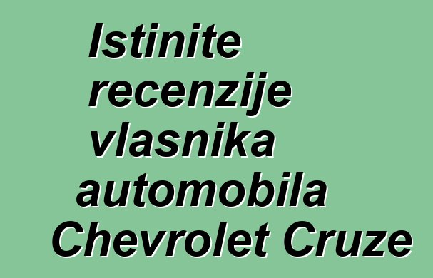 Istinite recenzije vlasnika automobila Chevrolet Cruze