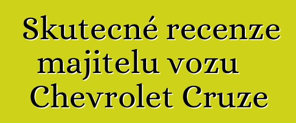 Skutečné recenze majitelů vozu Chevrolet Cruze