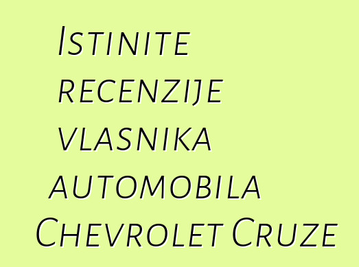 Istinite recenzije vlasnika automobila Chevrolet Cruze