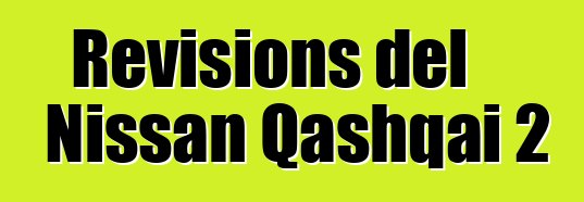 Revisions del Nissan Qashqai 2