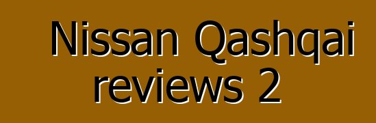 Nissan Qashqai reviews 2