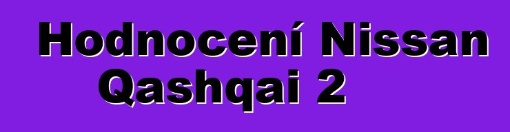 Hodnocení Nissan Qashqai 2