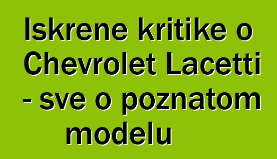 Iskrene kritike o Chevrolet Lacetti - sve o poznatom modelu