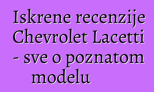 Iskrene recenzije Chevrolet Lacetti - sve o poznatom modelu