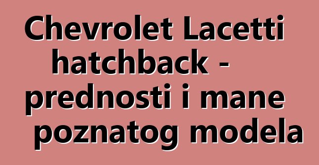 Chevrolet Lacetti hatchback - prednosti i mane poznatog modela