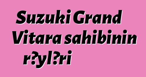Suzuki Grand Vitara sahibinin rəyləri