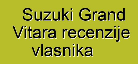 Suzuki Grand Vitara recenzije vlasnika