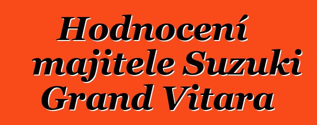 Hodnocení majitele Suzuki Grand Vitara