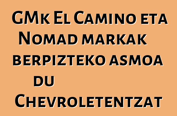 GMk El Camino eta Nomad markak berpizteko asmoa du Chevroletentzat