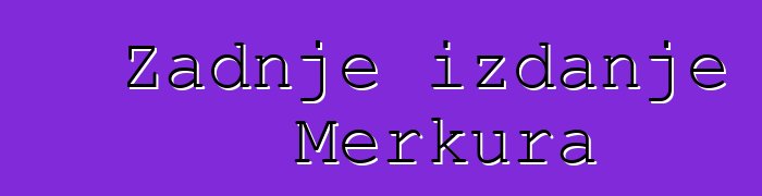 Zadnje izdanje Merkura