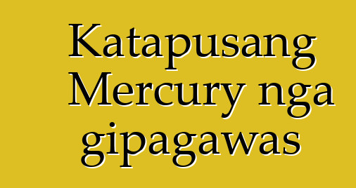 Katapusang Mercury nga gipagawas