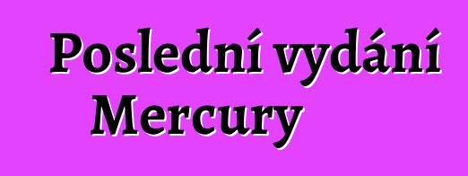 Poslední vydání Mercury