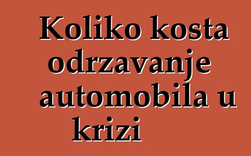 Koliko košta održavanje automobila u krizi