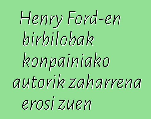 Henry Ford-en birbilobak konpainiako autorik zaharrena erosi zuen
