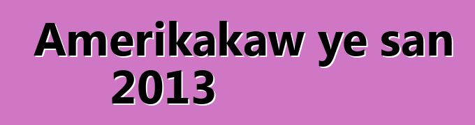 Amerikakaw ye san 2013