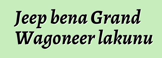 Jeep bɛna Grand Wagoneer lakunu