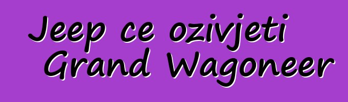 Jeep će oživjeti Grand Wagoneer