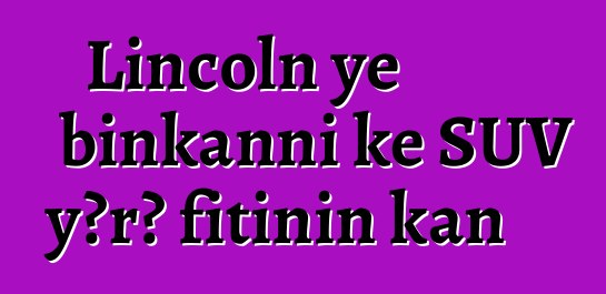 Lincoln ye binkanni kɛ SUV yɔrɔ fitinin kan