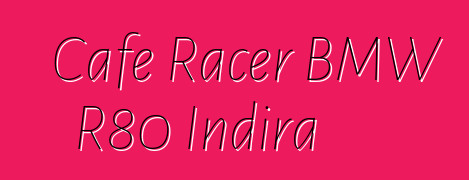 Cafe Racer BMW R80 İndira