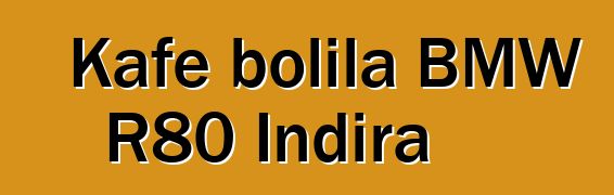 Kafe bolila BMW R80 Indira