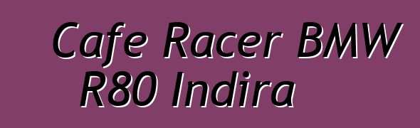 Cafe Racer BMW R80 Indira