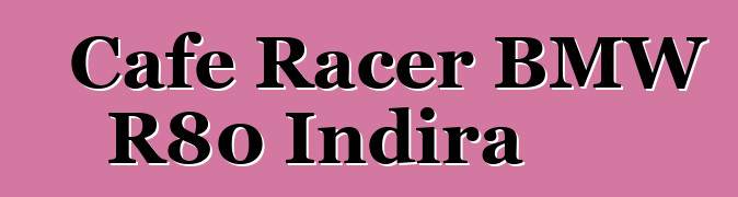 Cafe Racer BMW R80 Indira