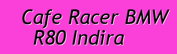 Cafe Racer BMW R80 Indira