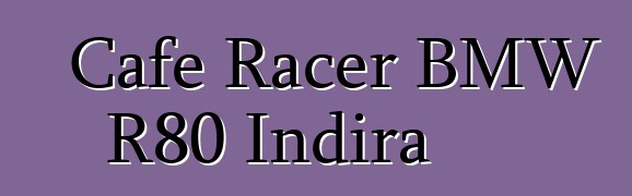 Cafe Racer BMW R80 Indira