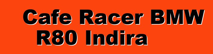 Cafe Racer BMW R80 Indira