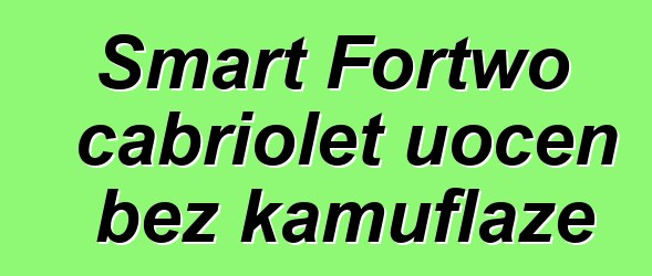 Smart Fortwo cabriolet uočen bez kamuflaže