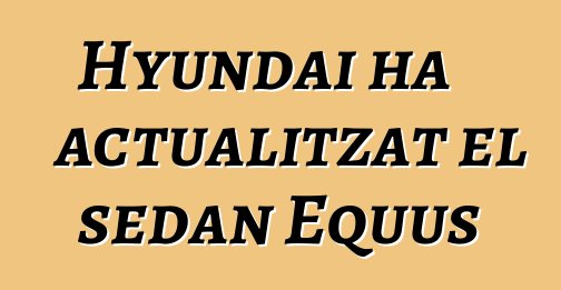 Hyundai ha actualitzat el sedan Equus