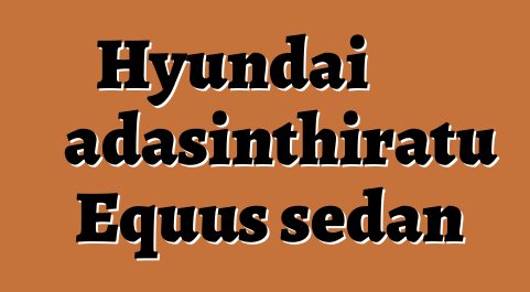 Hyundai adasinthiratu Equus sedan