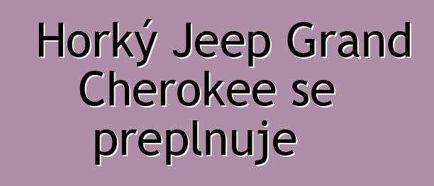 Horký Jeep Grand Cherokee se přeplňuje