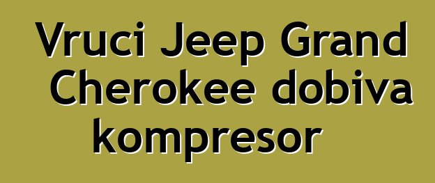 Vrući Jeep Grand Cherokee dobiva kompresor